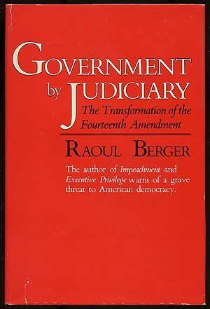 Stock image for Government by Judiciary : The Transformation of the Fourteenth Amendment for sale by Better World Books