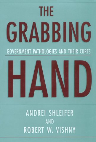 9780674358874: The Grabbing Hand: Government Pathologies and Their Cures