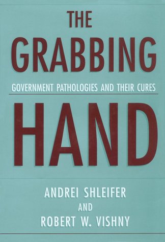 The Grabbing Hand: Government Pathologies and Their Cures (9780674358874) by Shleifer, Andrei; Vishny, Robert W.