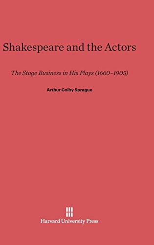 Beispielbild fr Shakespeare and the Actors: The Stage Business in His Plays (1660-1905) zum Verkauf von BookResQ.