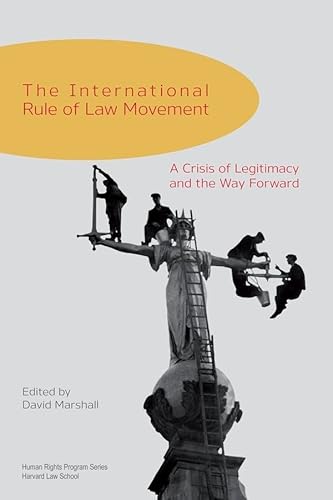 Beispielbild fr The International Rule of Law Movement: A Crisis of Legitimacy and the Way Forward (Human Rights Program Series) zum Verkauf von WorldofBooks