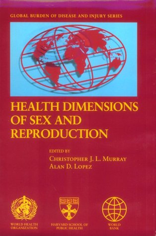 Beispielbild fr Health Dimensions of Sex and Reproduction. The Global Burden of Sexually Transmitted Diseases, HIV, Maternal Conditions, Perinatal Disorders, and Congenital Anomalies zum Verkauf von Valley Books