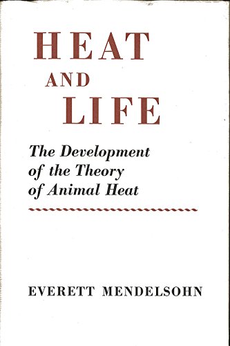 Heat and Life: The Development of the Theory of Animal Heat (9780674386501) by Everett Mendelsohn