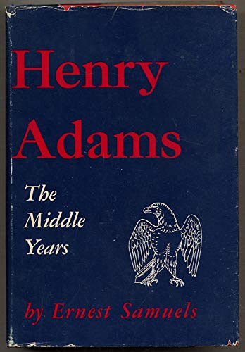 Henry Adams: The Middle Years (Belknap Press) (9780674387539) by Samuels, Ernest