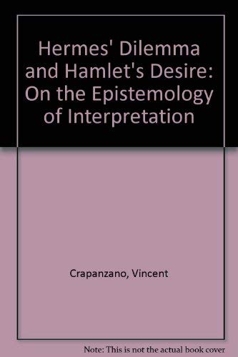 Hermes' Dilemma and Hamlet's Desire: On the Epistemology of Interpretation,
