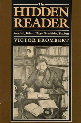 Imagen de archivo de The Hidden Reader : Stendhal, Balzac, Hugo, Baudelaire, Flaubert a la venta por Better World Books