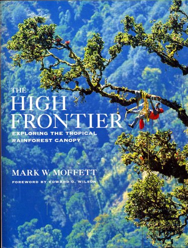 The High Frontier: Exploring the Tropical Rainforest Canopy (9780674390393) by Mark Moffett