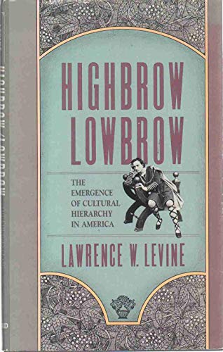 Stock image for Highbrow/Lowbrow: The Emergence of Cultural Hierarchy in America (The William E. Massey Sr. Lectures in the History of American Civilization) for sale by More Than Words