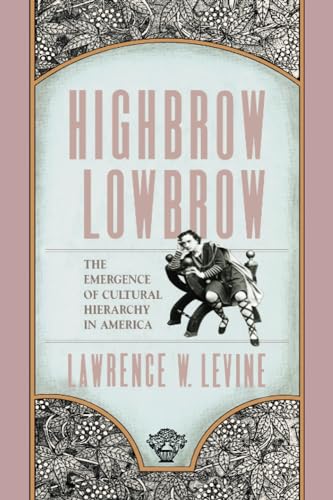 9780674390775: Highbrow/Lowbrow: The Emergence of Cultural Hierarchy in America: 3 (The William E. Massey Sr. Lectures in American Studies)