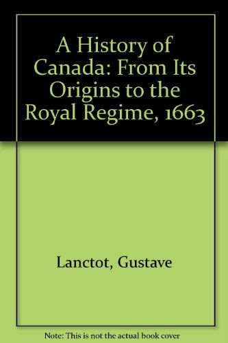 Stock image for A History of Canada, Volume 1, from Its Origins to the Royal Rgime 1663 : Volume 1 from Its Origins to the Royal Rgime 1663 for sale by Better World Books