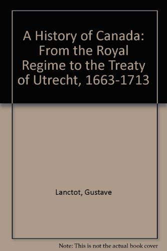 Stock image for A History of Canada, Volume 2, from the Royal R gime to the Treaty of Utrecht, 1663-1713 : Volume 2 from the Royal R gime to the Treaty of Utrecht, 1663-1713 for sale by Better World Books: West