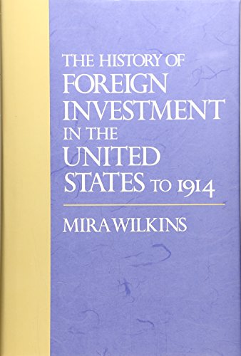 The History of Foreign Investment in the United States to 1914 (Harvard Studies in Business History) (9780674396661) by Wilkins, Mira