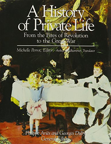 Imagen de archivo de A History of Private Life, From the Fires of Revolution to the Great War, Volume 4 of 4 a la venta por Navalperson Books and More from Bob