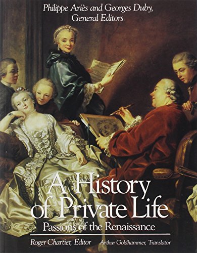 Beispielbild fr A History of Private Life, Volume III: Passions of the Renaissance Vol. III zum Verkauf von Better World Books