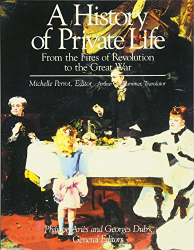 Beispielbild fr A History of Private Life. 4 From the Fires of Revolution to the Great War zum Verkauf von Blackwell's