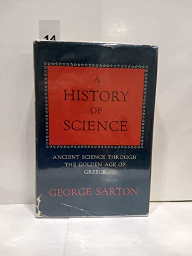 9780674400511: A History of Science: Ancient Science Through the Golden Age of Greece
