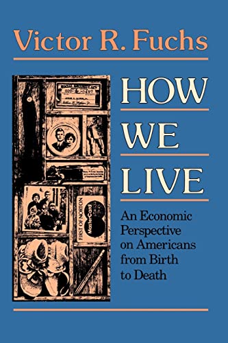 Stock image for How We Live: Economic Perspective on Americans from Birth to Death for sale by Lowry's Books