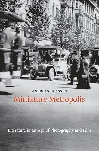 Miniature Metropolis: Literature In An Age Of Photography And Film.