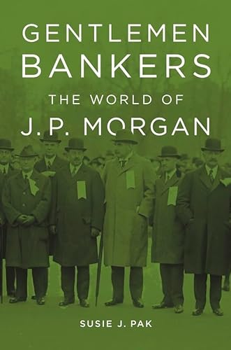 

Gentlemen Bankers: The World of J. P. Morgan (Harvard Studies in Business History) [Soft Cover ]