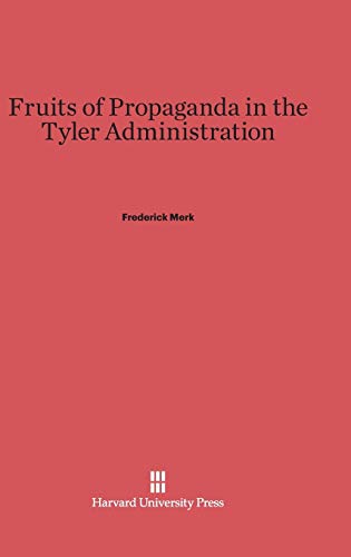 9780674420854: Fruits of Propaganda in the Tyler Administration
