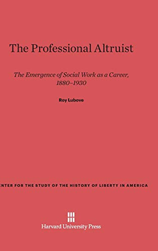 Stock image for The Professional Altruist The Emergence of Social Work as a Career, 18801930 15 Center for the Study of the History of Liberty in America for sale by PBShop.store US