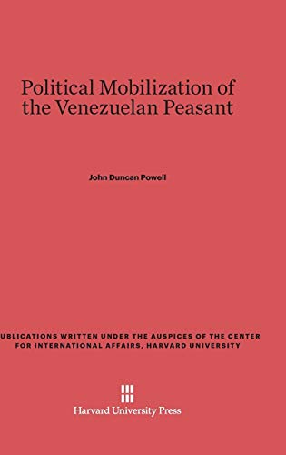 9780674422292: Political Mobilization of the Venezuelan Peasant (Publications Written Under the Auspices of the Center for International Affairs, Harvard University)