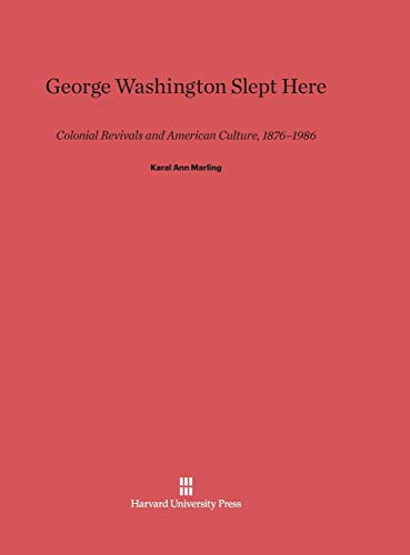 Stock image for George Washington Slept Here Colonial Revivals and American Culture, 18761986 for sale by PBShop.store US