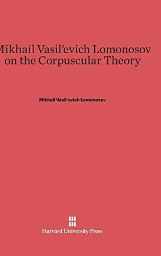 Stock image for Mikhail Vasil'evich Lomonosov on the Corpuscular Theory for sale by PBShop.store US