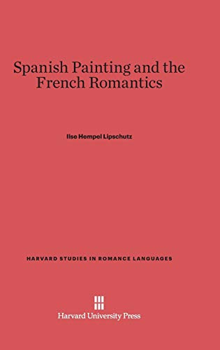 9780674424456: Spanish Painting and the French Romantics