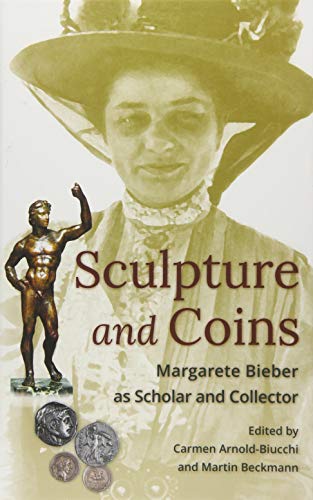 Stock image for Sculpture and Coins - Margarete Bieber as Scholar and Collector L016 for sale by PBShop.store US