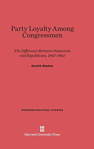 9780674429819: Party Loyalty Among Congressmen: The Difference Between Democrats and Republicans, 1947-1962: 10 (Harvard Political Studies)