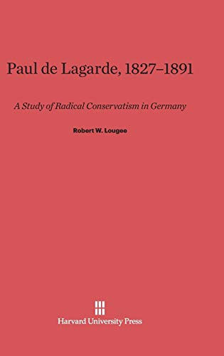 9780674431072: Paul de Lagarde, 1827–1891: A Study of Radical Conservatism in Germany