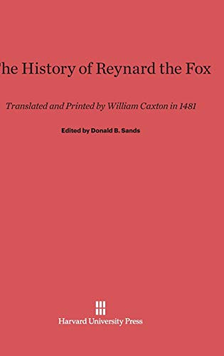 Stock image for The History of Reynard the Fox: Translated and Printed by William Caxton in 1481.; Edited with an Introduction and Notes by Donald B. Sands for sale by J. HOOD, BOOKSELLERS,    ABAA/ILAB