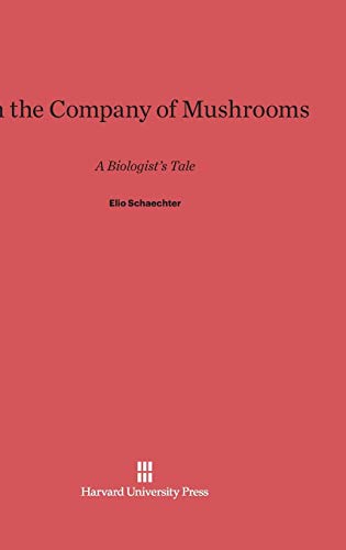 9780674432741: In the Company of Mushrooms: A Biologist's Tale