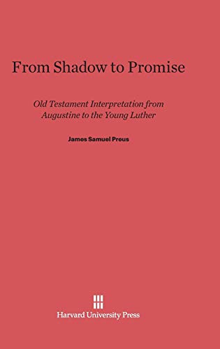 Stock image for From Shadow to Promise: Old Testament Interpretation from Augustine to the Young Luther for sale by ThriftBooks-Dallas