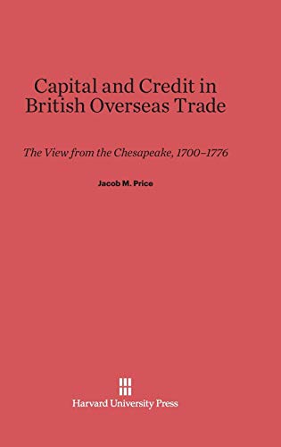9780674435018: Capital and Credit in British Overseas Trade: The View from the Chesapeake, 1700-1776