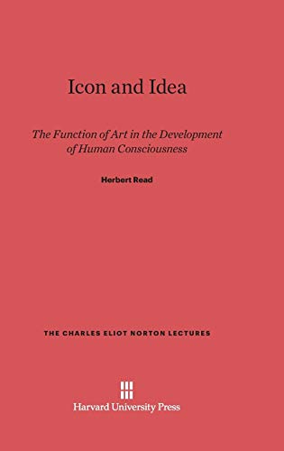 9780674435292: Icon and Idea: The Function of Art in the Development of Human Consciousness (The Charles Eliot Norton Lectures, 18)