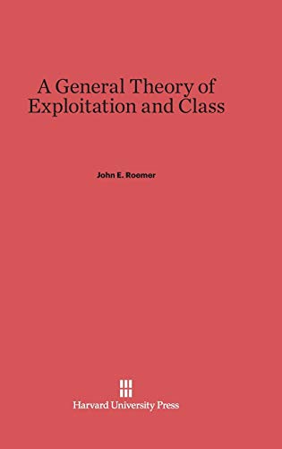 9780674435858: A General Theory of Exploitation and Class