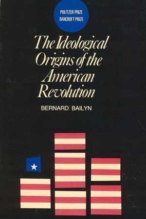 The ideological origins of the American revolution. - Bailyn, Bernard