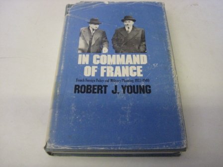 In Command of France: French Foreign Policy and Military Planning, 1933-1940