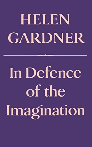 In Defence of the Imagination (The Charles Eliot Norton Lectures) - Helen Gardner