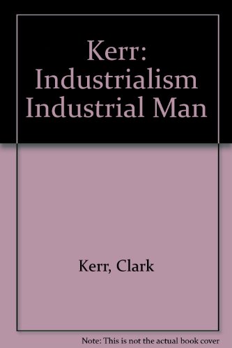 Stock image for Industrialism and Industrial Man: The Problem of Labor and Management in Econmic Growth for sale by dsmbooks