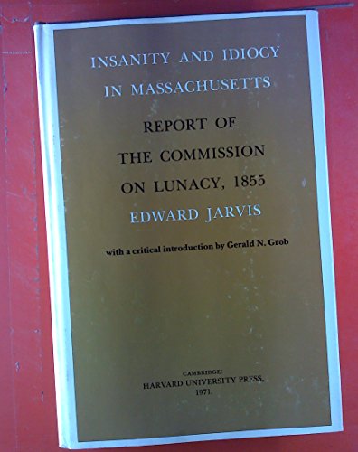 9780674454804: Insanity and Idiocy in Massachusetts: Report of the Commission on Lunacy, 1855