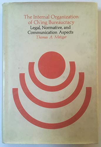 The Internal Organization of Ch'ing Bureaucracy: Legal, Normative, and Communication Aspects.; (H...