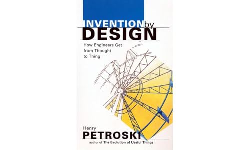 9780674463684: Invention by Design: How Engineers Get from Thought to Thing