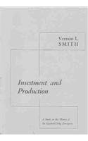 Investment and Production: A Study in the Theory of the Capital-Using Enterprise (Harvard Economic Studies) (9780674465008) by Smith, Vernon L.