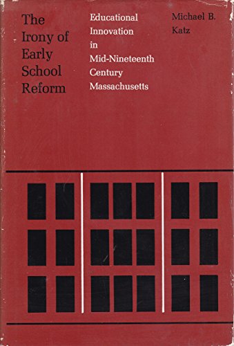 Beispielbild fr The Irony of Early School Reform : Educational Innovation in Mid-Nineteenth Century Massachusetts zum Verkauf von Better World Books