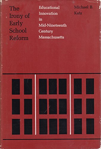 9780674466500: Irony of Early School Reform: Educational Innovation in Mid-Nineteenth Century Massachusetts