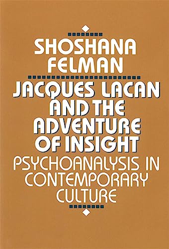 Jacques Lacan and the Adventure of Insight: Psychoanalysis in Contemporary Culture (9780674471214) by Felman, Shoshana