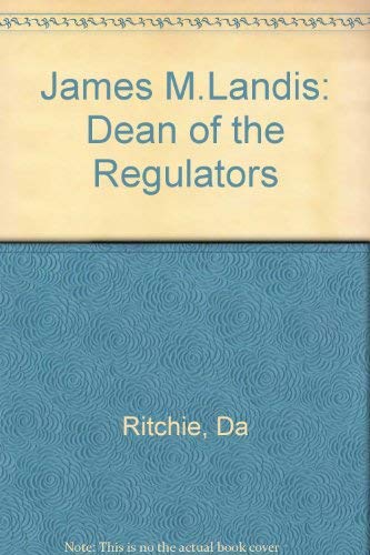 James M. Landis: Dean of the Regulators (9780674471719) by Ritchie, Donald